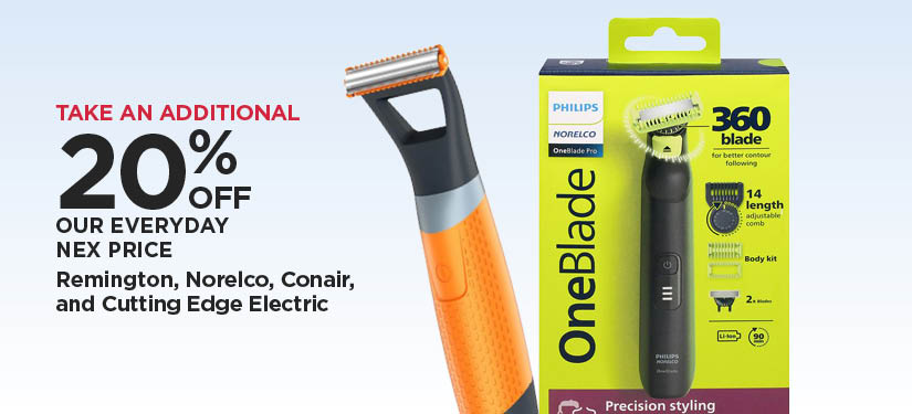 Take An Additional 20% Off Our Everyday NEX Price Remington, Norelco, Conair, and Cutting Edge Electric Grooming